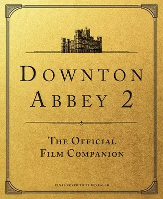 Downton Abbey: Eine neue Ära: Der offizielle Filmbegleiter - Downton Abbey: A New Era: The Official Film Companion