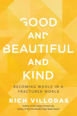 Gut und schön und freundlich: Ganz werden in einer zerbrochenen Welt - Good and Beautiful and Kind: Becoming Whole in a Fractured World