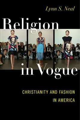 Religion in der Mode: Christentum und Mode in Amerika - Religion in Vogue: Christianity and Fashion in America