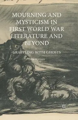 Trauer und Mystik in der Literatur des Ersten Weltkriegs und darüber hinaus: Der Umgang mit Gespenstern - Mourning and Mysticism in First World War Literature and Beyond: Grappling with Ghosts