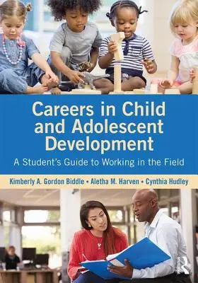 Karrieren in der Entwicklung von Kindern und Jugendlichen: Ein Leitfaden für Studenten zur Arbeit in diesem Bereich - Careers in Child and Adolescent Development: A Student's Guide to Working in the Field