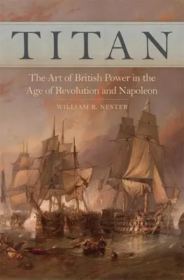 Titan: Die Kunst der britischen Macht im Zeitalter der Revolution und Napoleons - Titan: The Art of British Power in the Age of Revolution and Napoleon