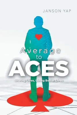 Von Durchschnitt zu Assen: Das Leben teilen, ein besseres Leben führen - Average to Aces: Sharing Lives, Living Better Lives