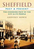 Sheffield Vergangenheit und Gegenwart - Das sich wandelnde Gesicht der Stadt und ihrer Bewohner - Sheffield Past & Present - The Changing Face of the City & its People
