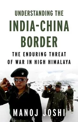 Die indisch-chinesische Grenze verstehen: Die anhaltende Kriegsgefahr im Hochhimalaya - Understanding the India-China Border: The Enduring Threat of War in High Himalaya