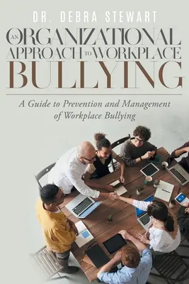 Ein organisatorischer Ansatz für Mobbing am Arbeitsplatz: Ein Leitfaden zur Prävention und zum Management von Mobbing am Arbeitsplatz - An Organizational Approach to Workplace Bullying: A Guide to Prevention and Management of Workplace Bullying