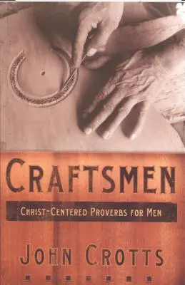Handwerker: Christuszentrierte Sprichwörter für Männer - Craftsmen: Christ-Centered Proverbs for Men