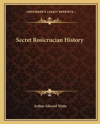 Die geheime Geschichte der Rosenkreuzer - Secret Rosicrucian History