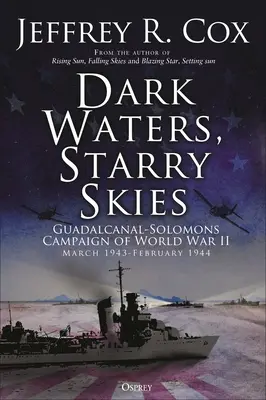 Dunkle Gewässer, sternenklarer Himmel: Der Guadalcanal-Solomons-Feldzug, März-Oktober 1943 - Dark Waters, Starry Skies: The Guadalcanal-Solomons Campaign, March-October 1943