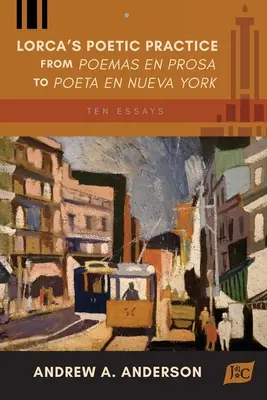 Lorcas poetische Praxis von Poemas en prosa bis Poeta en Nueva York: Zehn Essays - Lorca's Poetic Practice from Poemas en prosa to Poeta en Nueva York: Ten Essays