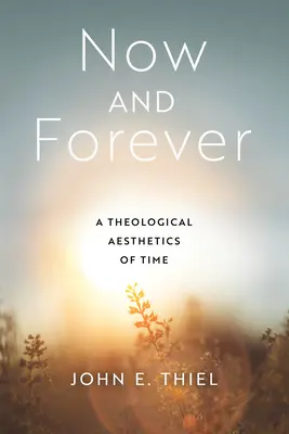Jetzt und für immer: Eine theologische Ästhetik der Zeit - Now and Forever: A Theological Aesthetics of Time