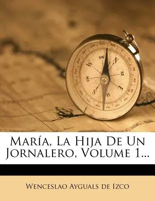 Mara, La Hija De Un Jornalero, Band 1... - Mara, La Hija De Un Jornalero, Volume 1...