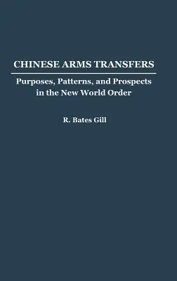 Chinesische Waffentransfers: Ziele, Muster und Aussichten in der neuen Weltordnung - Chinese Arms Transfers: Purposes, Patterns, and Prospects in the New World Order