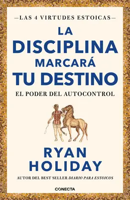 La Disciplina Marcar Tu Destino / Disziplin ist Schicksal: Die Kraft der Selbstbeherrschung - La Disciplina Marcar Tu Destino / Discipline Is Destiny: The Power of Self-Cont Rol