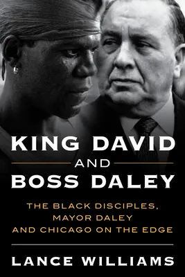 König David und Boss Daley: Die schwarzen Jünger, Bürgermeister Daley und Chicago am Abgrund - King David and Boss Daley: The Black Disciples, Mayor Daley, and Chicago on the Edge