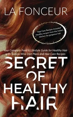 Das Geheimnis gesunder Haare: Ihr kompletter Ernährungs- und Lebensstil-Ratgeber für gesundes Haar - Secret of Healthy Hair: Your Complete Food & Lifestyle Guide for Healthy Hair
