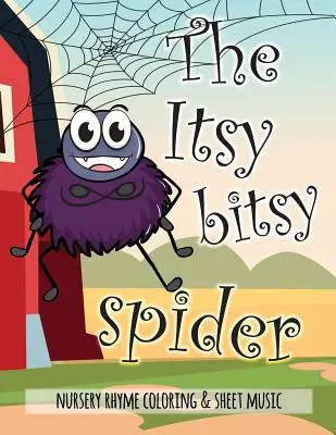 The Itsy Bitsy Spider Nursery Rhyme Coloring & Sheet Music: Pädagogisches Malbuch für Kinder von 4-7 Jahren. Wunderschön illustrierte große Ausmal-Seiten - The Itsy Bitsy Spider Nursery Rhyme Coloring & Sheet Music: Educational Coloring Book for Ages 4-7. Beautifully illustrated Large Coloring Pages