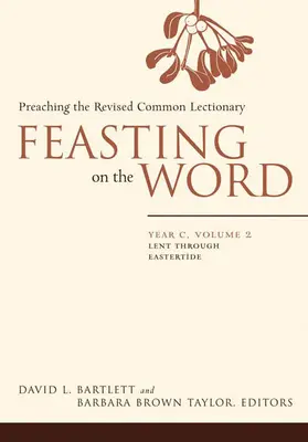 Das Wort feiern: Jahr C, Band 2: Fastenzeit bis Osterzeit - Feasting on the Word: Year C, Volume 2: Lent Through Eastertide