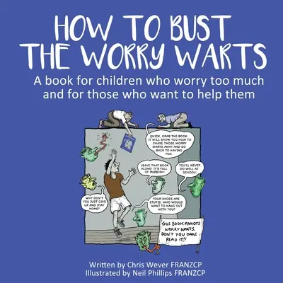 Wie man die Sorgenfresser loswird: Ein Buch für Kinder, die sich zu viele Sorgen machen, und für diejenigen, die ihnen helfen wollen - How To Bust The Worry Warts: A book for children who worry too much and for those who want to help them