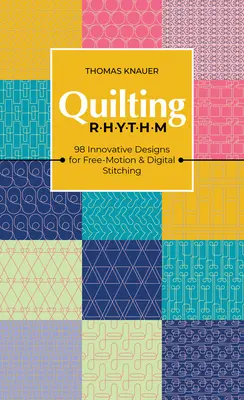 Quilting Rhythm: 98 innovative Designs für Freihand- und Digitalstiche - Quilting Rhythm: 98 Innovative Designs for Free-Motion & Digital Stitching