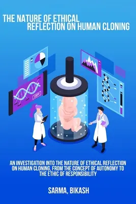 Eine Untersuchung über die Art der ethischen Reflexion über das Klonen von Menschen, vom Konzept der Autonomie bis zur Ethik der Verantwortung - An investigation into the nature of ethical reflection on human cloning, from the concept of autonomy to the ethic of responsibility