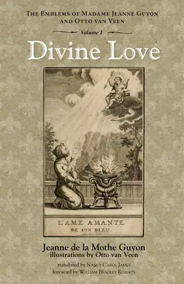 Göttliche Liebe: Die Embleme von Madame Jeanne Guyon und Otto Van Veen, Bd. 1 - Divine Love: The Emblems of Madame Jeanne Guyon and Otto Van Veen, Vol. 1