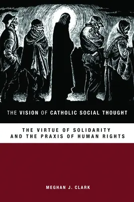 Die Vision des katholischen Sozialgedankens: Die Tugend der Solidarität und die Praxis der Menschenrechte - The Vision of Catholic Social Thought: The Virtue of Solidarity and the Praxis of Human Rights
