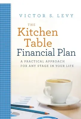 Der Finanzplan für den Küchentisch: Ein praktischer Ansatz für jede Lebensphase - The Kitchen Table Financial Plan: A Practical Approach for Any Stage in Your Life