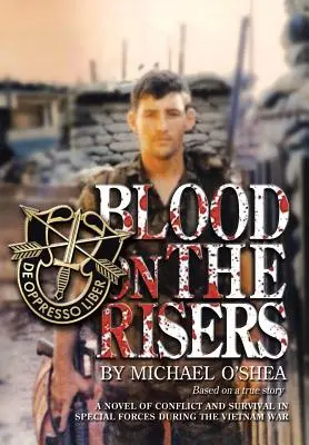 Blut am Steigbügel: Ein Roman über Konflikt und Überleben in einer Spezialeinheit während des Vietnamkriegs - Blood on the Risers: A Novel of Conflict and Survival in Special Forces During the Vietnam War