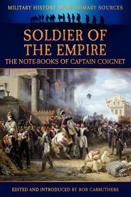 Soldat des Kaiserreichs - Die Notizbücher des Hauptmanns Coignet - Soldier of the Empire - The Note-Books of Captain Coignet