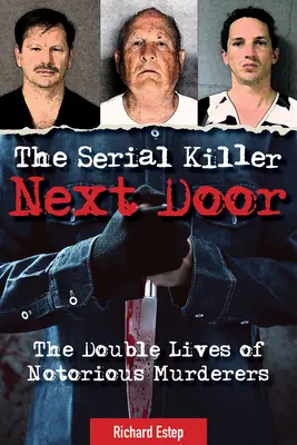 Der Serienmörder von nebenan: Die Doppelleben berüchtigter Mörder - The Serial Killer Next Door: The Double Lives of Notorious Murderers