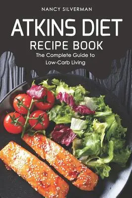 Atkins-Diät-Rezeptbuch: Der komplette Leitfaden für ein kohlenhydratarmes Leben - Atkins Diet Recipe Book: The Complete Guide to Low-Carb Living