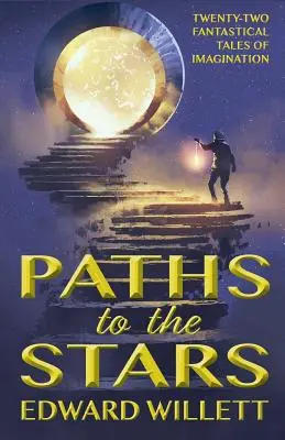 Pfade zu den Sternen: Zweiundzwanzig phantastische Geschichten der Vorstellungskraft - Paths to the Stars: Twenty-Two Fantastical Tales of Imagination