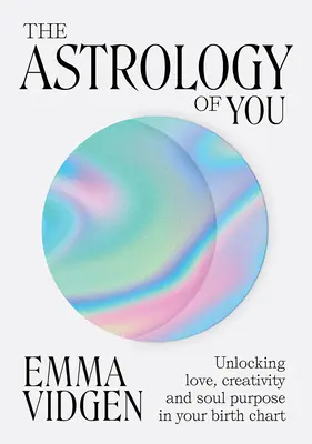 Die Astrologie des Du: Die Entschlüsselung von Liebe, Kreativität und Seelenbestimmung in Ihrem Geburtshoroskop - The Astrology of You: Unlocking Love, Creativity and Soul Purpose in Your Birth Chart
