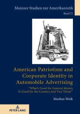 Amerikanischer Patriotismus und Corporate Identity in der Automobilwerbung: Was gut für General Motors ist, ist gut für das Land und umgekehrt? - American Patriotism and Corporate Identity in Automobile Advertising: What's Good for General Motors Is Good for the Country and Vice Versa?