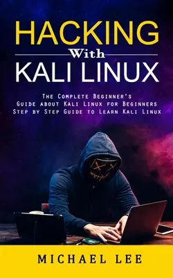 Hacken mit Kali Linux: Das komplette Einsteigerhandbuch über Kali Linux für Anfänger - Hacking With Kali Linux: The Complete Beginner's Guide about Kali Linux for Beginners