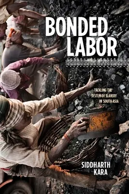 Gebundene Arbeit: Kampf gegen das System der Sklaverei in Südasien - Bonded Labor: Tackling the System of Slavery in South Asia