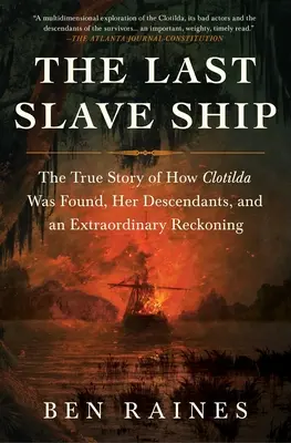 Das letzte Sklavenschiff: Die wahre Geschichte des Fundes von Clotilda, ihrer Nachkommen und einer außergewöhnlichen Abrechnung - The Last Slave Ship: The True Story of How Clotilda Was Found, Her Descendants, and an Extraordinary Reckoning