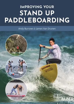 Verbessern Sie Ihr Stand Up Paddleboarding: Ein Leitfaden, um das Beste aus Ihrem Sup: Touring, Rennen, Yoga & Surfen - Improving Your Stand Up Paddleboarding: A Guide to Getting the Most Out of Your Sup: Touring, Racing, Yoga & Surf