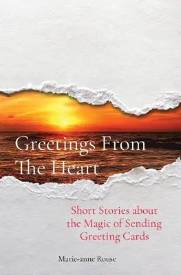 Grüße aus dem Herzen: Kurzgeschichten über die Magie des Versendens von Grußkarten - Greetings From The Heart: Short Stories about the Magic of Sending Greeting Cards