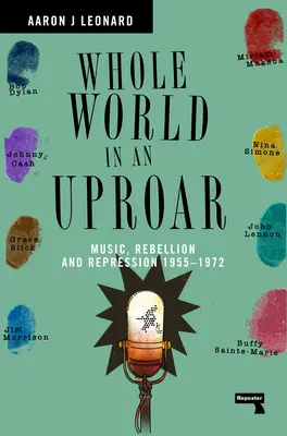 Die ganze Welt in Aufruhr: Musik, Rebellion und Repression - 1955-1972 - Whole World in an Uproar: Music, Rebellion and Repression - 1955-1972