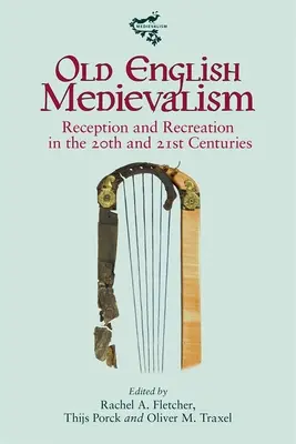 Altenglisches Mittelalter: Rezeption und Rekreation im 20. und 21. Jahrhundert - Old English Medievalism: Reception and Recreation in the 20th and 21st Centuries