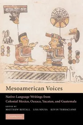 Mesoamerikanische Stimmen: Schriften in Eingeborenensprache aus dem kolonialen Mexiko, Yucatan und Guatemala - Mesoamerican Voices: Native Language Writings from Colonial Mexico, Yucatan, and Guatemala