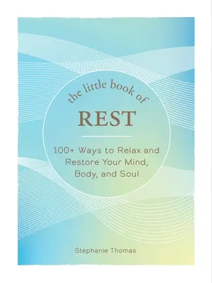 Das kleine Buch der Ruhe: 100+ Wege zur Entspannung und Erholung von Geist, Körper und Seele - The Little Book of Rest: 100+ Ways to Relax and Restore Your Mind, Body, and Soul
