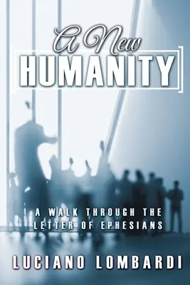 Eine neue Menschlichkeit: Ein Spaziergang durch den Epheserbrief - A New Humanity: A Walk through the Letter of Ephesians