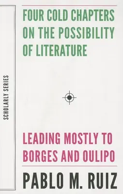 Vier kalte Kapitel über die Möglichkeit der Literatur: (Vor allem zu Borges und Oulipo führend) - Four Cold Chapters on the Possibility of Literature: (Leading Mostly to Borges and Oulipo)