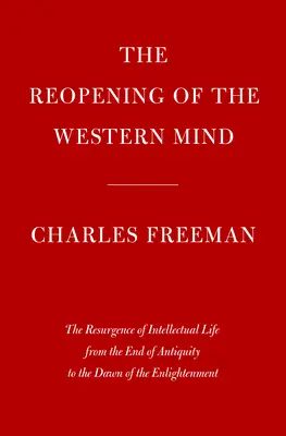 Die Wiedereröffnung des westlichen Geistes: Das Wiederaufleben des intellektuellen Lebens vom Ende der Antike bis zum Anbruch der Aufklärung - The Reopening of the Western Mind: The Resurgence of Intellectual Life from the End of Antiquity to the Dawn of the Enlightenment