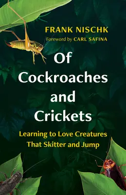 Von Kakerlaken und Grillen: Kreaturen lieben lernen, die krabbeln und springen - Of Cockroaches and Crickets: Learning to Love Creatures That Skitter and Jump