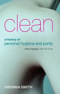 Sauber: Eine Geschichte der persönlichen Hygiene und Reinheit - Clean: A History of Personal Hygiene and Purity