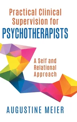 Praktische klinische Supervision für Psychotherapeuten: Ein selbst- und beziehungsorientierter Ansatz - Practical Clinical Supervision for Psychotherapists: A Self and Relational Approach